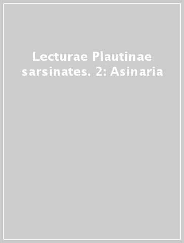 Lecturae Plautinae sarsinates. 2: Asinaria