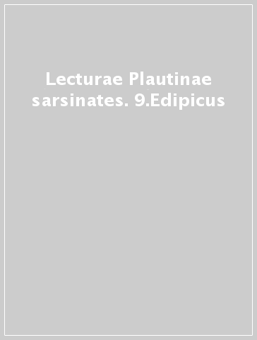 Lecturae Plautinae sarsinates. 9.Edipicus