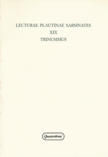 Lecturae Plautinae sarsinates. 19: Trinummus
