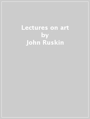 Lectures on art - John Ruskin