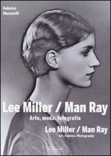 Lee Miller/Man Ray. Arte, moda, fotografia. Ediz. italiana e inglese - Federica Muzzarelli