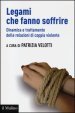 Legami che fanno soffrire. Dinamica e trattamento delle relazioni di coppia violente