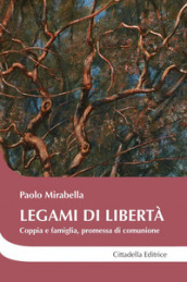 Legami di libertà. Coppia e famiglia, promessa di comunione