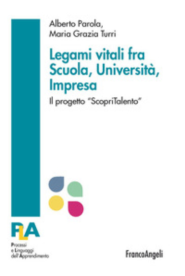 Legami vitali fra scuola, università e impresa. Il progetto «ScopriTalento» - Alberto Parola - Grazia Turri Maria