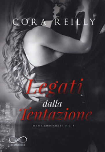 Legati dalla tentazione. Mafia chronicles. 4. - Cora Reilly