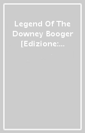 Legend Of The Downey Booger [Edizione: Stati Uniti]