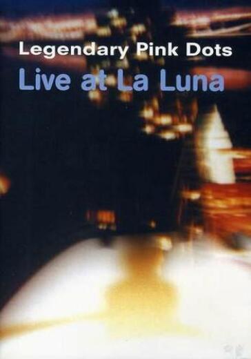 Legendary Pink Dots - Live At La Luna - Legendary Pink Dots