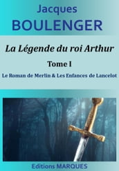 La Légende du roi Arthur - Tome I - Le Roman de Merlin & Les Enfances de Lancelot