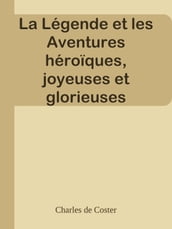 La Légende et les Aventures héroïques, joyeuses et glorieuses d Ulenspiegel et de Lamme Goedzak