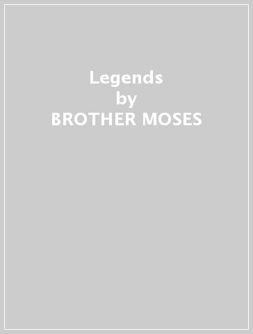 Legends - BROTHER MOSES