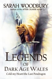 Legends of Dark Age Wales (Cold My Heart/The Last Pendragon)