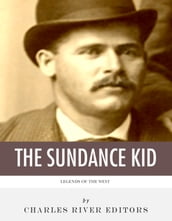 Legends of the West: The Life and Legacy of the Sundance Kid