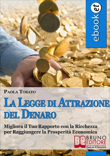 La Legge di Attrazione del Denaro. Idee e Strumenti per Portare Abbondanza e Prosperità nella tua Vita. (Ebook Italiano - Anteprima Gratis) - Paola Tosato