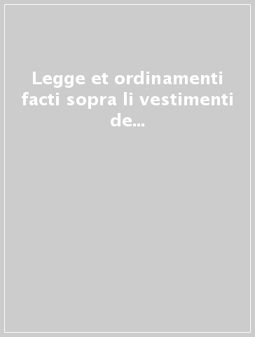 Legge et ordinamenti facti sopra li vestimenti de le donne et spose peroscine (rist. anast. Perugia, 1529)