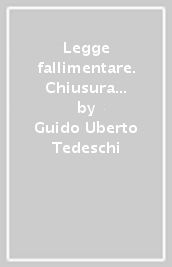 Legge fallimentare. Chiusura del fallimento. Concordato. Riabilitazione civile. (artt. 118-145)