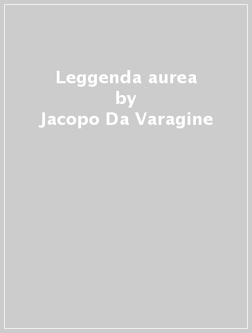 Leggenda aurea - Jacopo Da Varagine