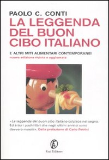Leggenda del buon cibo italiano e altri miti alimentari contemporanei (La) - Paolo C. Conti