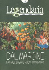 Leggendaria. Cartografie letterarie. 159: Dal margine / Fantascienza e nuovi immaginari