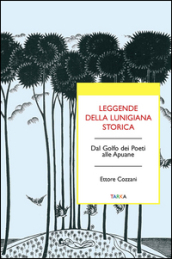 Leggende della Lunigiana storica. Dal Golfo dei poeti alle Apuane