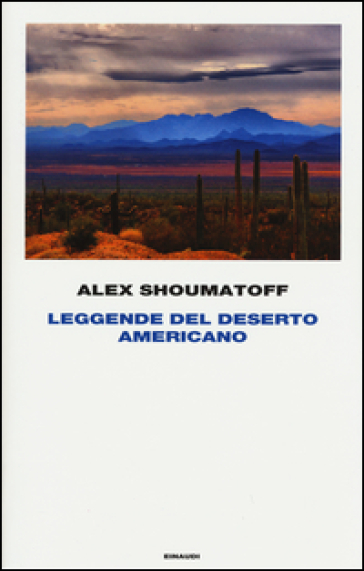 Leggende del deserto americano - Alex Shoumatoff