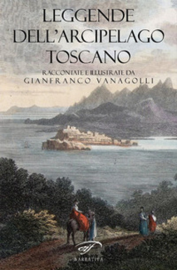 Leggende dell'arcipelago toscano - Gianfranco Vanagolli