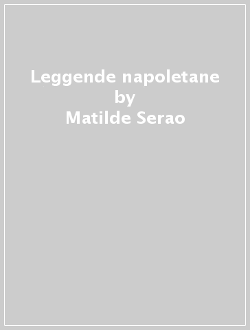 Leggende napoletane - Matilde Serao