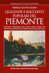 Leggende e racconti popolari del Piemonte. Luoghi e personaggi del mito e della storia, da Eridano a Griselda, da Carlo Magno alla bell Alda