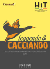 Leggendo e cacciando. I migliori racconti del concorso di letteratura venatoria 2017