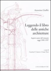 Leggendo il libro delle antiche architetture. Aspetti statici del restauro. Saggi 1985-1997. Ediz. illustrata