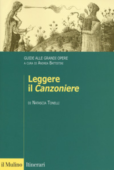 Leggere il «Canzoniere». Guide alle grandi opere - Natascia Tonelli