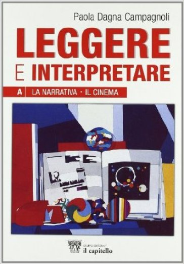 Leggere e interpretare. Antologia italiana. Per il biennio delle Scuole superiori. Vol. A - Paola Dagna Campagnoli