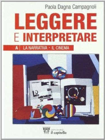 Leggere e interpretare. Vol. A-B. Antologia italiana per il biennio delle Scuole superiori - Paola Dagna Campagnoli