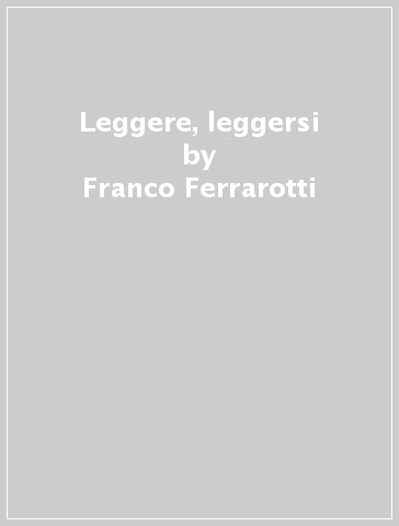 Leggere, leggersi - Franco Ferrarotti