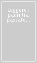 Leggere i padri tra passato e presente. Atti del Convegno internazionale di studi (Cremona, 21-22 novembre 2008). Ediz. italiana e latina