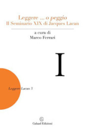 Leggere... o peggio Il Seminario XIX di Jacques Lacan