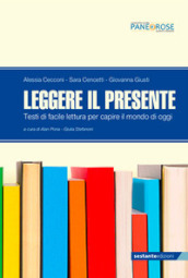 Leggere il presente. Testi di facile lettura per capire il mondo di oggi. Per la Scuola media