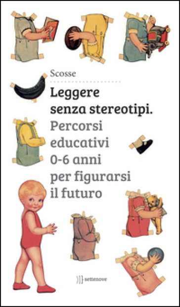 Leggere senza stereotipi. Percorsi educativi 0-6 anni per figurarsi il futuro - Elena Fierli - Giulia Franchi - Sara Marini