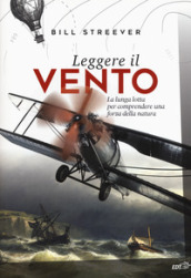 Leggere il vento. La lunga lotta per comprendere una forza della natura