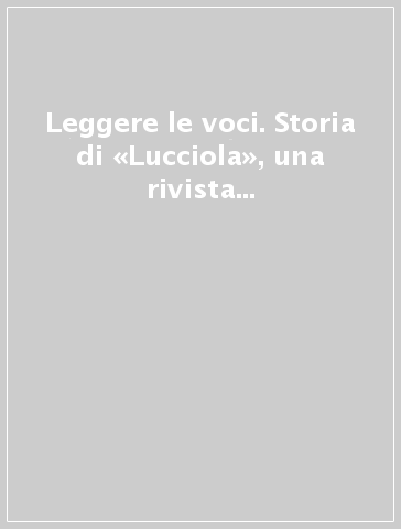 Leggere le voci. Storia di «Lucciola», una rivista scritta a mano 1908-1926. Catalogo della mostra