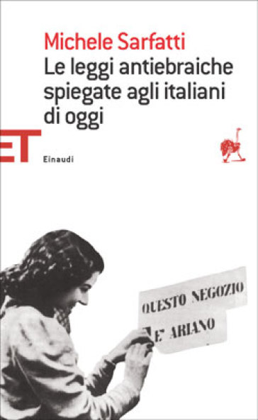 Leggi antiebraiche spiegate agli italiani di oggi (Le) - Michele Sarfatti