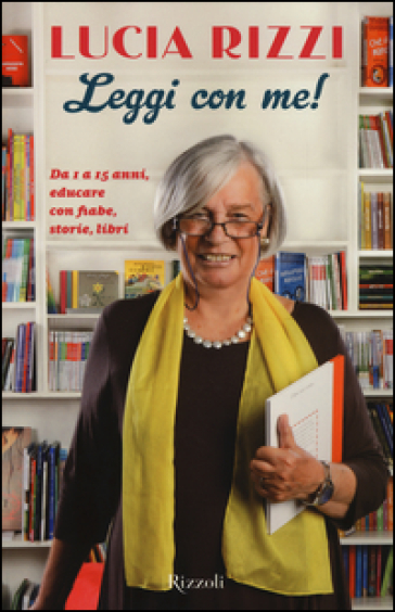 Leggi con me! Da 1 a 15 anni, educare con fiabe, storie, libri - Lucia Rizzi