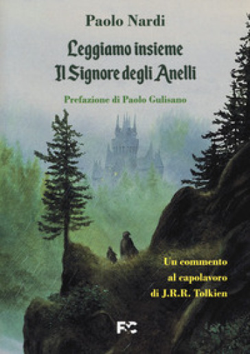 Leggiamo insieme «Il Signore degli Anelli». Un commento al capolavoro di J.R.R. Tolkien - Paolo Nardi