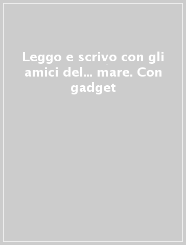 Leggo e scrivo con gli amici del... mare. Con gadget