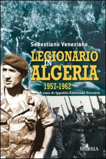 Legionario in Algeria 1957-1962 - Sebastiano Veneziano