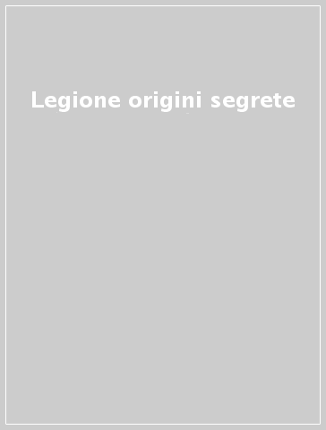 Legione origini segrete