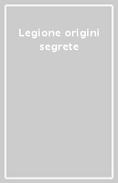 Legione origini segrete