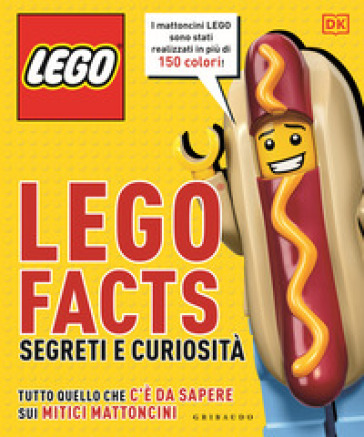 Lego facts. Segreti e curiosità. Tutto quello che c'è da sapere sui mitici mattoncini
