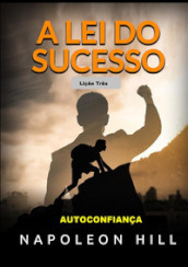 A Lei do Sucesso. Liçao Tres. Autoconfiança