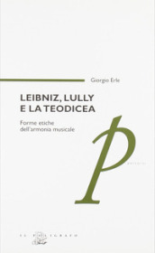 Leibniz, Lully e la teodicea. Forme etiche dell armonia musicale