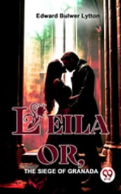 Leila Or, The Siege Of Granada